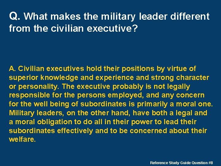 Q. What makes the military leader different from the civilian executive? A. Civilian executives