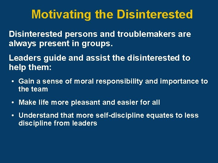 Motivating the Disinterested persons and troublemakers are always present in groups. Leaders guide and
