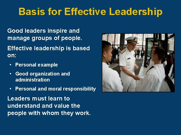 Basis for Effective Leadership Good leaders inspire and manage groups of people. Effective leadership