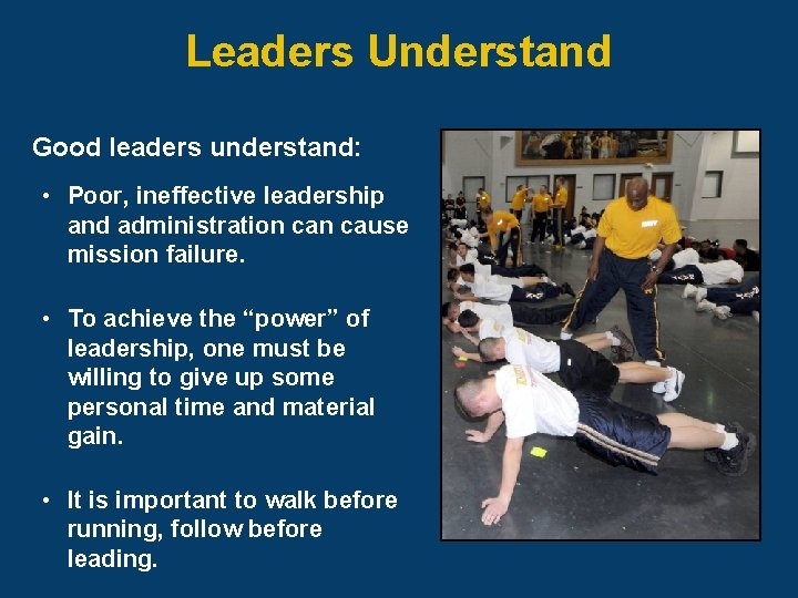 Leaders Understand Good leaders understand: • Poor, ineffective leadership and administration cause mission failure.