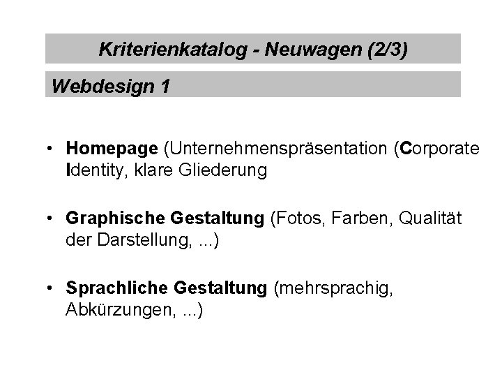 Kriterienkatalog - Neuwagen (2/3) Webdesign 1 • Homepage (Unternehmenspräsentation (Corporate Identity, klare Gliederung •