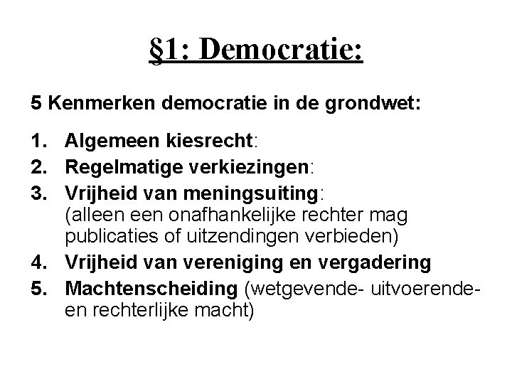 § 1: Democratie: 5 Kenmerken democratie in de grondwet: 1. Algemeen kiesrecht: 2. Regelmatige