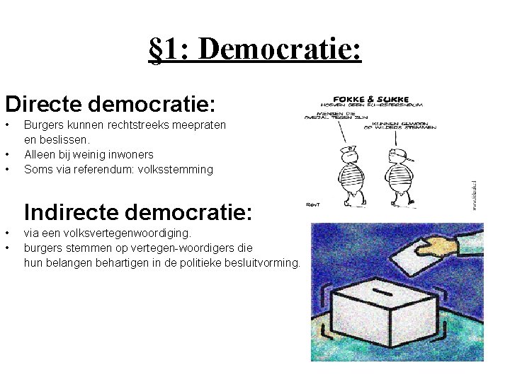 § 1: Democratie: Directe democratie: • • • Burgers kunnen rechtstreeks meepraten en beslissen.