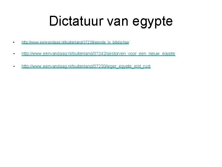 Dictatuur van egypte • http: //www. eenvandaag. nl/buitenland/37238/egypte_in_blijdschap • http: //www. eenvandaag. nl/buitenland/37242/gestorven_voor_een_nieuw_egypte •