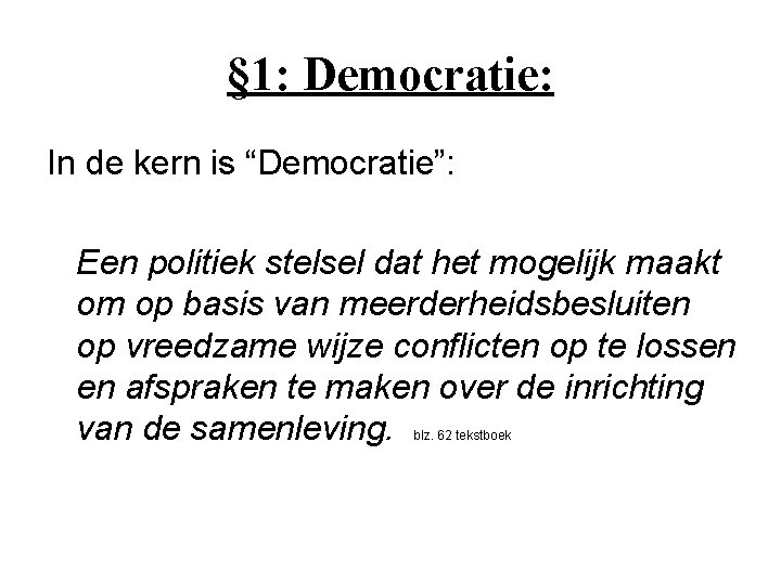 § 1: Democratie: In de kern is “Democratie”: Een politiek stelsel dat het mogelijk