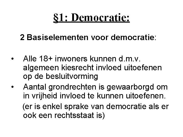 § 1: Democratie: 2 Basiselementen voor democratie: • • Alle 18+ inwoners kunnen d.