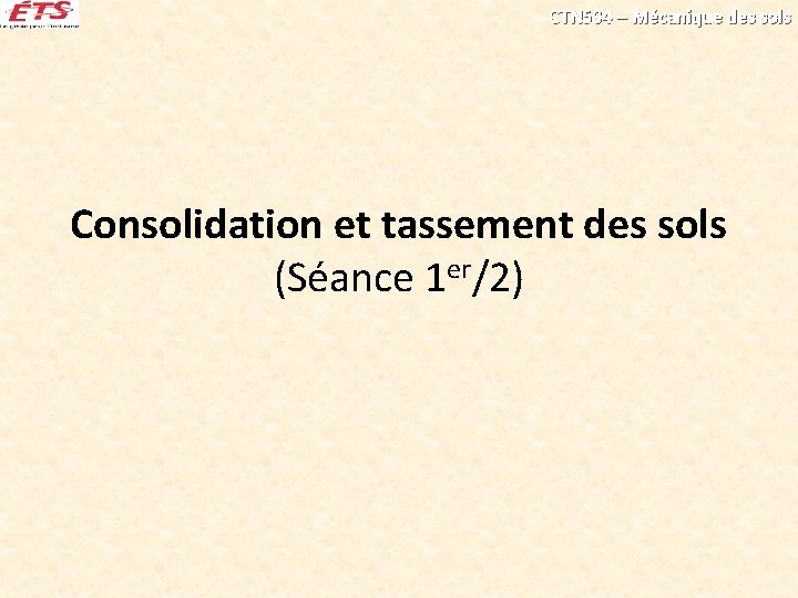 CTN 504 – Mécanique des sols Consolidation et tassement des sols (Séance 1 er/2)