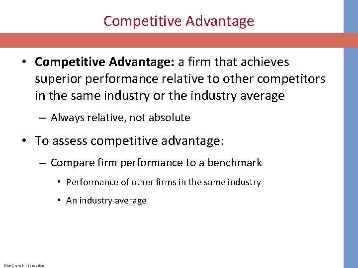 Competitive Advantage • Competitive Advantage: a firm that achieves superior performance relative to other