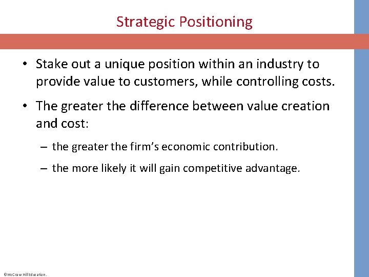 Strategic Positioning • Stake out a unique position within an industry to provide value