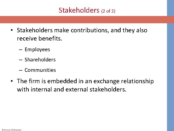 Stakeholders (2 of 2) • Stakeholders make contributions, and they also receive benefits. –
