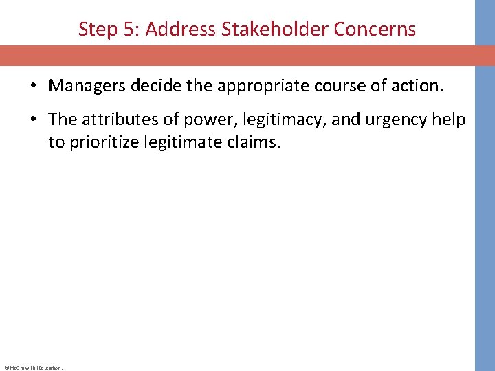 Step 5: Address Stakeholder Concerns • Managers decide the appropriate course of action. •