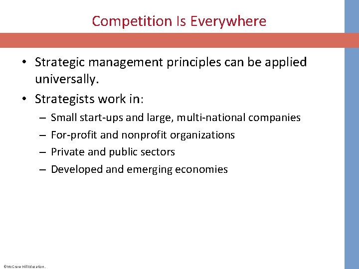 Competition Is Everywhere • Strategic management principles can be applied universally. • Strategists work