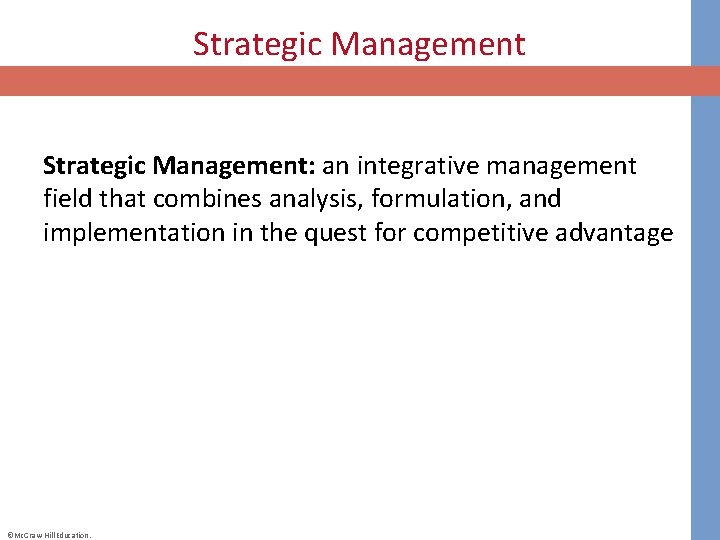 Strategic Management: an integrative management field that combines analysis, formulation, and implementation in the