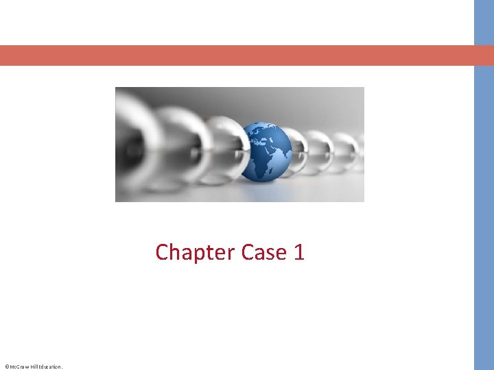 Chapter Case 1 ©Mc. Graw-Hill Education. 