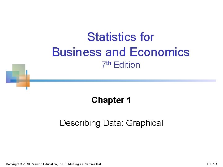 Statistics for Business and Economics 7 th Edition Chapter 1 Describing Data: Graphical Copyright