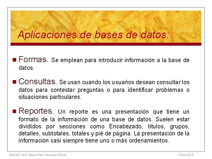 Aplicaciones de bases de datos: n Formas. Se emplean para introducir información a la