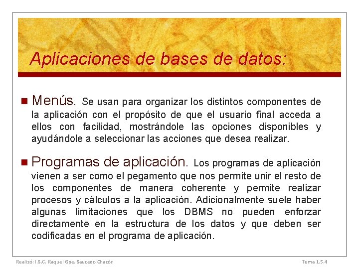 Aplicaciones de bases de datos: n Menús. Se usan para organizar los distintos componentes