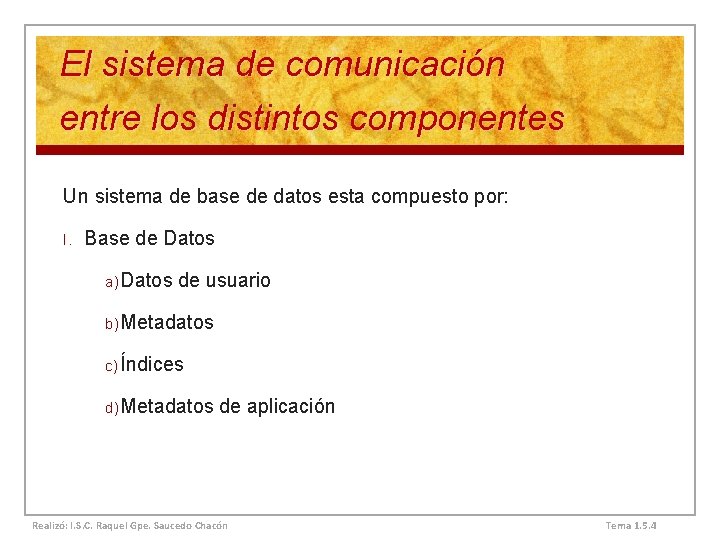 El sistema de comunicación entre los distintos componentes Un sistema de base de datos