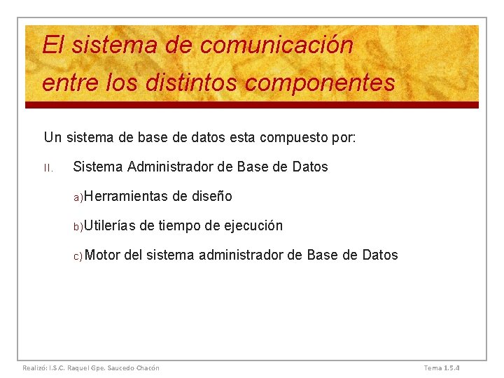 El sistema de comunicación entre los distintos componentes Un sistema de base de datos