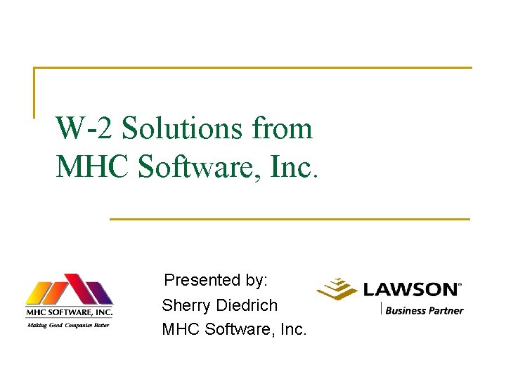 W-2 Solutions from MHC Software, Inc. Presented by: Sherry Diedrich MHC Software, Inc. 