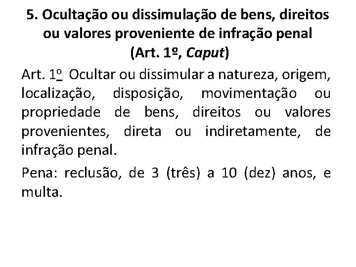 5. Ocultação ou dissimulação de bens, direitos ou valores proveniente de infração penal (Art.