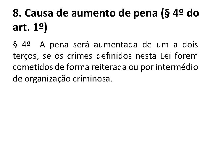 8. Causa de aumento de pena (§ 4º do art. 1º) § 4º A