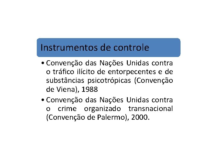 Instrumentos de controle • Convenção das Nações Unidas contra o tráfico ilícito de entorpecentes