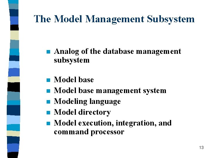 The Model Management Subsystem n Analog of the database management subsystem n Model base