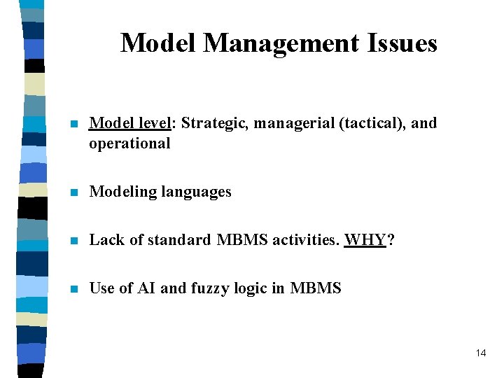 Model Management Issues n Model level: Strategic, managerial (tactical), and operational n Modeling languages