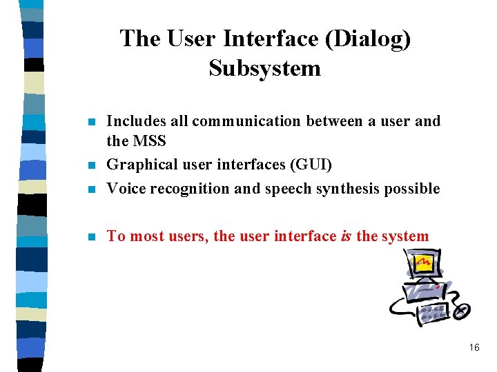 The User Interface (Dialog) Subsystem n Includes all communication between a user and the