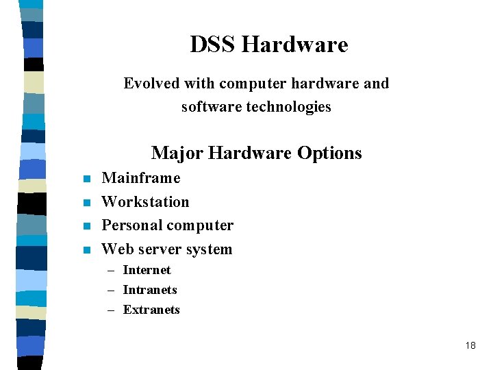 DSS Hardware Evolved with computer hardware and software technologies Major Hardware Options n n