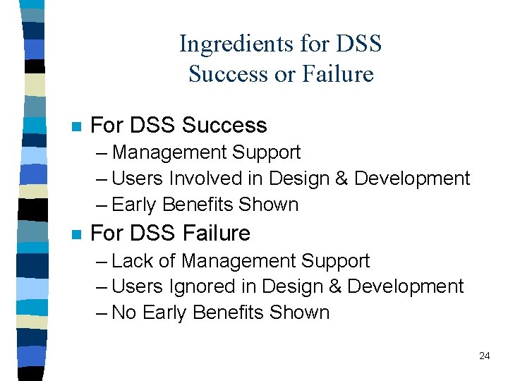 Ingredients for DSS Success or Failure n For DSS Success – Management Support –