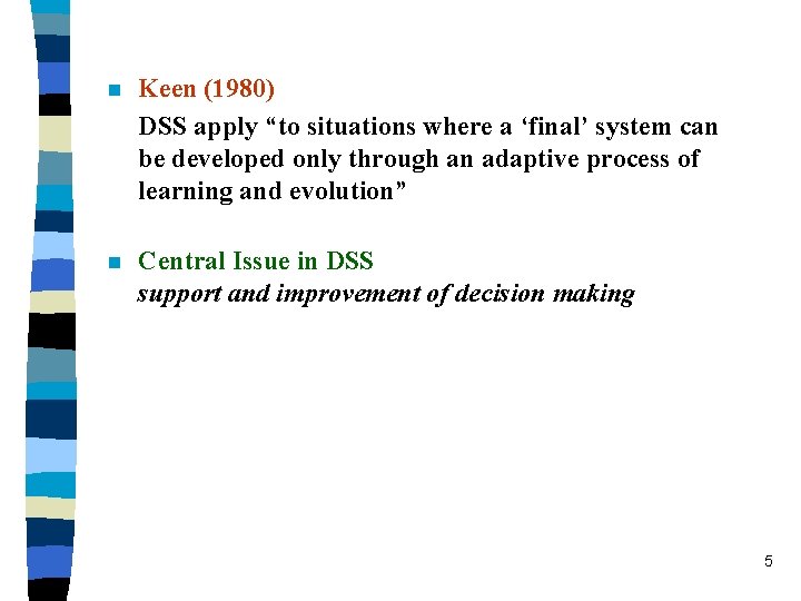 n Keen (1980) DSS apply “to situations where a ‘final’ system can be developed