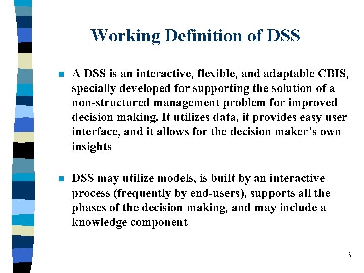 Working Definition of DSS n A DSS is an interactive, flexible, and adaptable CBIS,