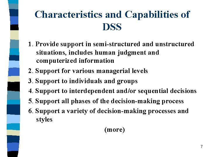 Characteristics and Capabilities of DSS 1. Provide support in semi-structured and unstructured situations, includes