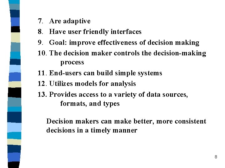 7. Are adaptive 8. Have user friendly interfaces 9. Goal: improve effectiveness of decision