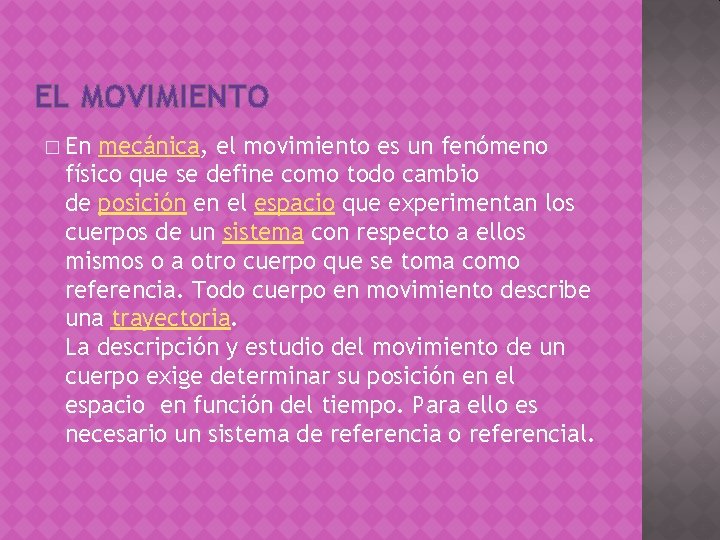 EL MOVIMIENTO � En mecánica, el movimiento es un fenómeno físico que se define