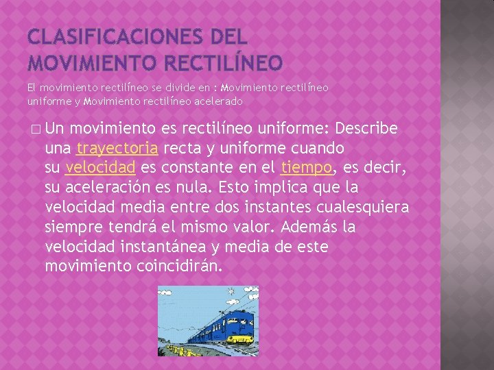 CLASIFICACIONES DEL MOVIMIENTO RECTILÍNEO El movimiento rectilíneo se divide en : Movimiento rectilíneo uniforme