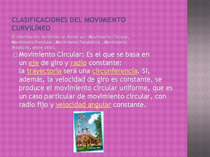 CLASIFICACIONES DEL MOVIMIENTO CURVILÍNEO El movimiento rectilíneo se divide en : Movimiento Circular, Movimiento