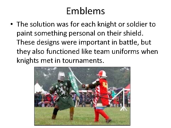 Emblems • The solution was for each knight or soldier to paint something personal