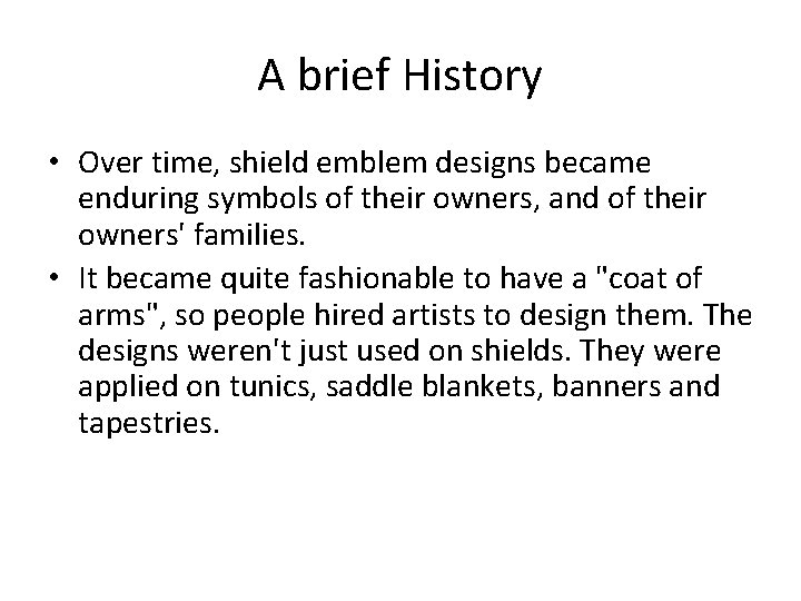 A brief History • Over time, shield emblem designs became enduring symbols of their