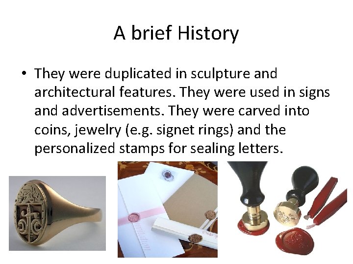 A brief History • They were duplicated in sculpture and architectural features. They were