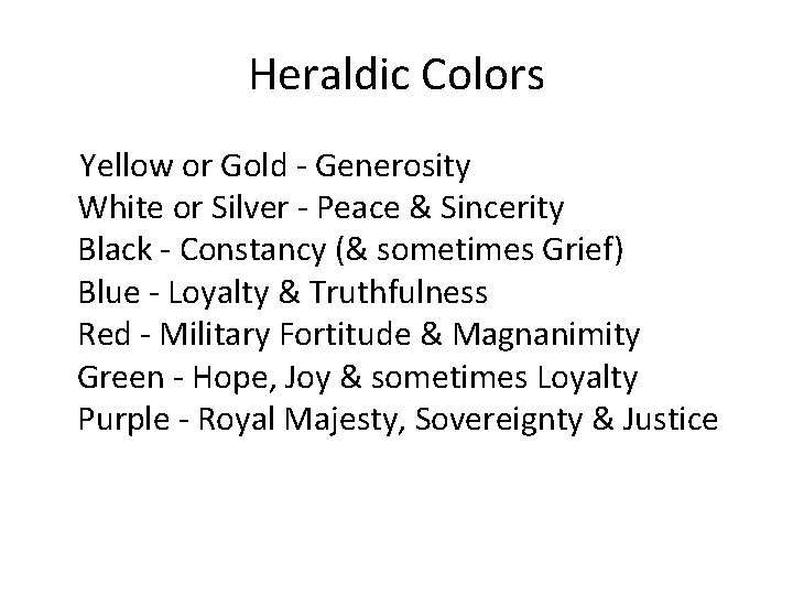 Heraldic Colors Yellow or Gold - Generosity White or Silver - Peace & Sincerity