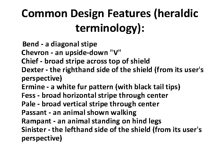 Common Design Features (heraldic terminology): Bend - a diagonal stipe Chevron - an upside-down