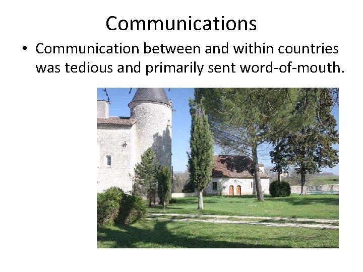 Communications • Communication between and within countries was tedious and primarily sent word-of-mouth. 