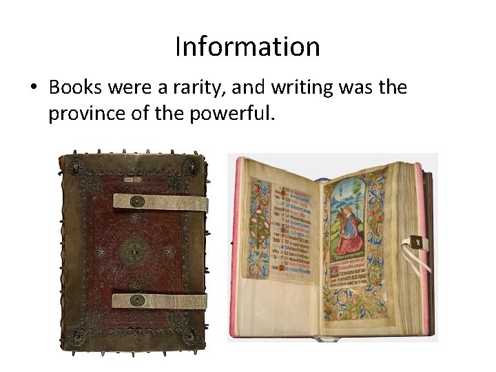 Information • Books were a rarity, and writing was the province of the powerful.