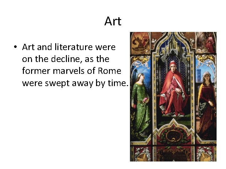 Art • Art and literature were on the decline, as the former marvels of