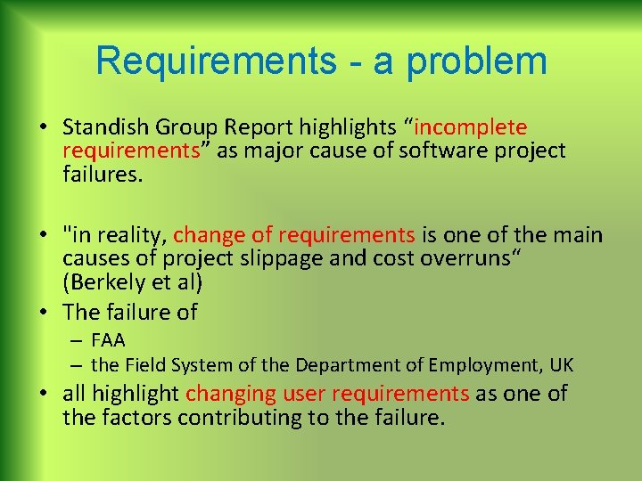 Requirements - a problem • Standish Group Report highlights “incomplete requirements” as major cause