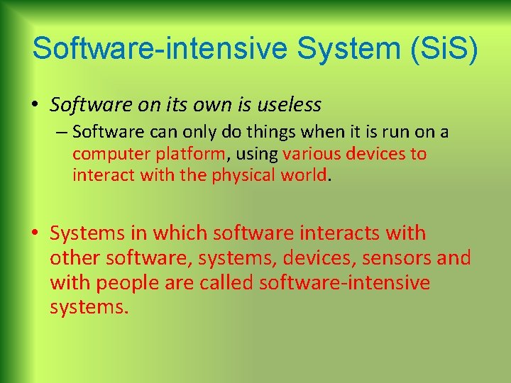 Software-intensive System (Si. S) • Software on its own is useless – Software can