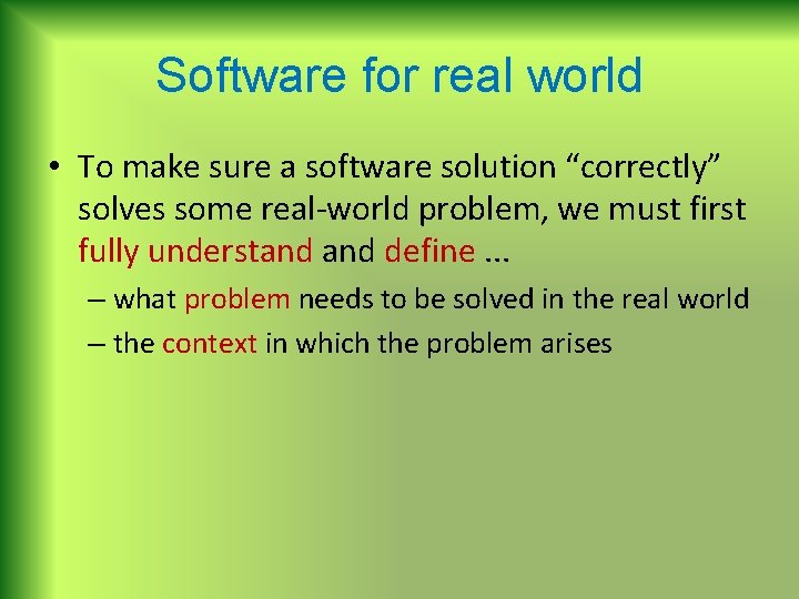 Software for real world • To make sure a software solution “correctly” solves some